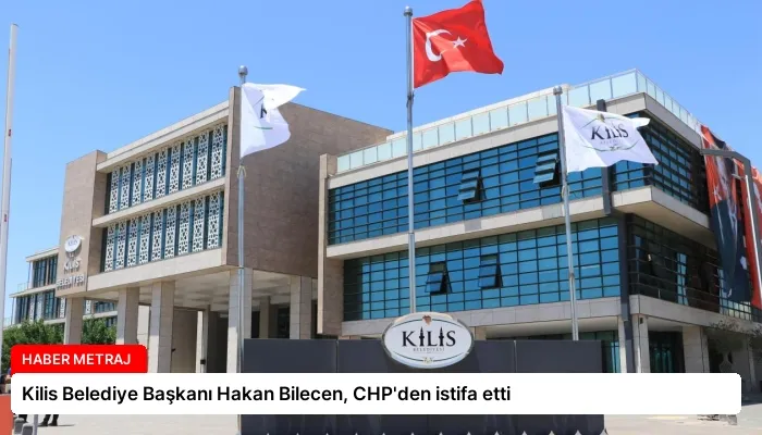 Kilis Belediye Başkanı Hakan Bilecen, CHP’den istifa etti