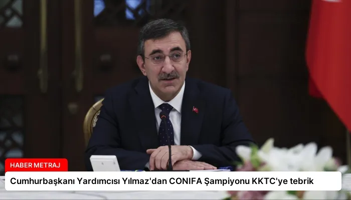Cumhurbaşkanı Yardımcısı Yılmaz’dan CONIFA Şampiyonu KKTC’ye tebrik