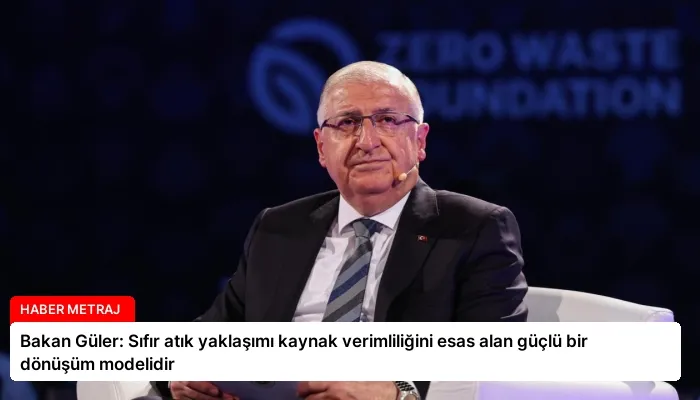 Bakan Güler: Sıfır atık yaklaşımı kaynak verimliliğini esas alan güçlü bir dönüşüm modelidir