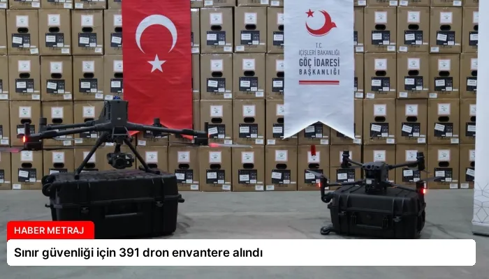 Sınır güvenliği için 391 dron envantere alındı