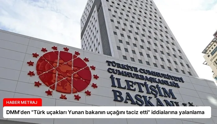 DMM’den “Türk uçakları Yunan bakanın uçağını taciz etti” iddialarına yalanlama