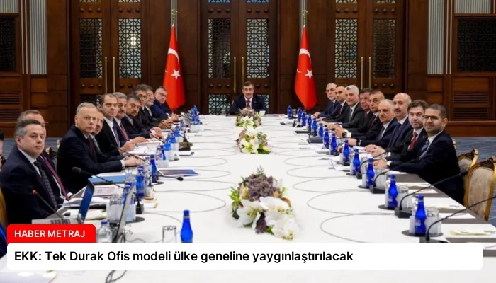 EKK: Tek Durak Ofis modeli ülke geneline yaygınlaştırılacak