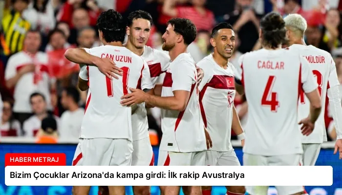 Bizim Çocuklar Arizona’da kampa girdi: İlk rakip Avustralya