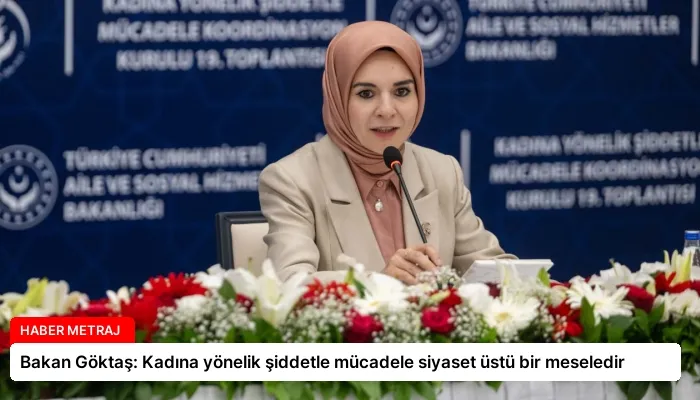 Bakan Göktaş: Kadına yönelik şiddetle mücadele siyaset üstü bir meseledir