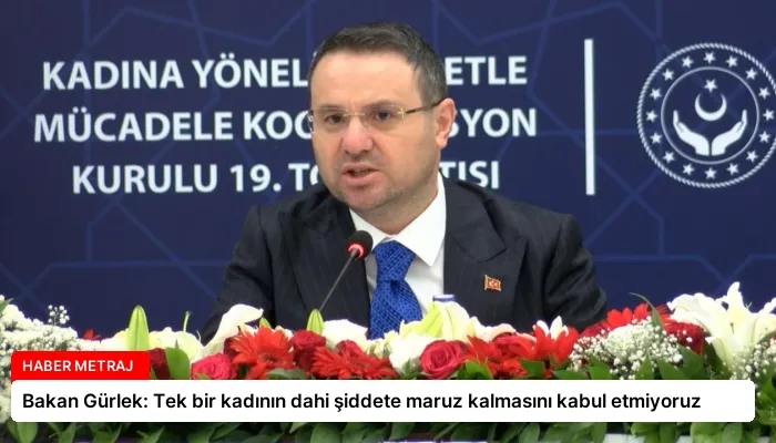 Bakan Gürlek: Tek bir kadının dahi şiddete maruz kalmasını kabul etmiyoruz