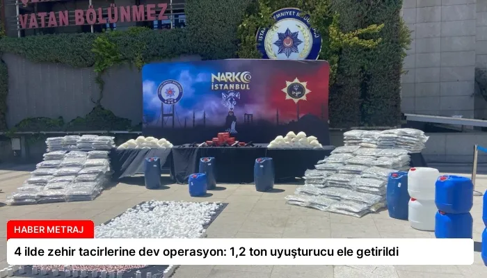 4 ilde zehir tacirlerine dev operasyon: 1,2 ton uyuşturucu ele getirildi