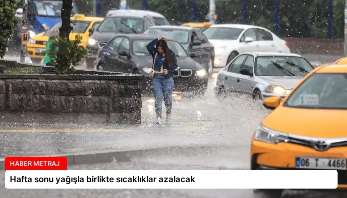 Hafta sonu yağışla birlikte sıcaklıklar azalacak