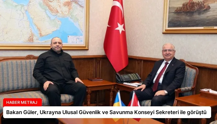 Bakan Güler, Ukrayna Ulusal Güvenlik ve Savunma Konseyi Sekreteri ile görüştü