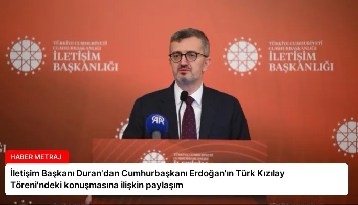 İletişim Başkanı Duran’dan Cumhurbaşkanı Erdoğan’ın Türk Kızılay Töreni’ndeki konuşmasına ilişkin paylaşım