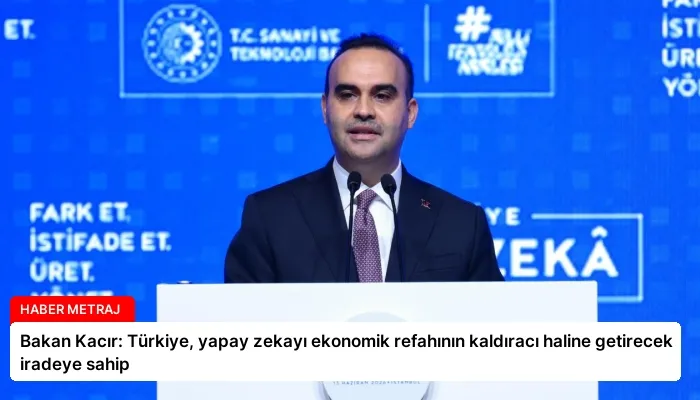 Bakan Kacır: Türkiye, yapay zekayı ekonomik refahının kaldıracı haline getirecek iradeye sahip