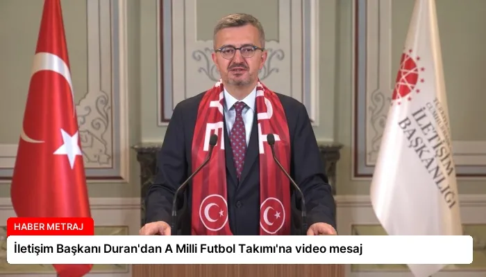 İletişim Başkanı Duran’dan A Milli Futbol Takımı’na video mesaj