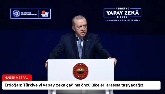 Erdoğan: Türkiye’yi yapay zeka çağının öncü ülkeleri arasına taşıyacağız