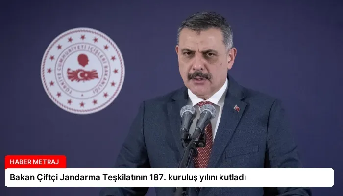 Bakan Çiftçi Jandarma Teşkilatının 187. kuruluş yılını kutladı