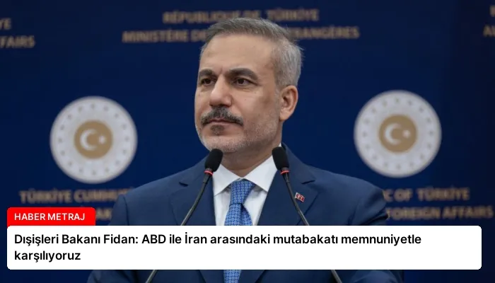 Dışişleri Bakanı Fidan: ABD ile İran arasındaki mutabakatı memnuniyetle karşılıyoruz