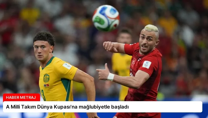A Milli Takım Dünya Kupası’na mağlubiyetle başladı