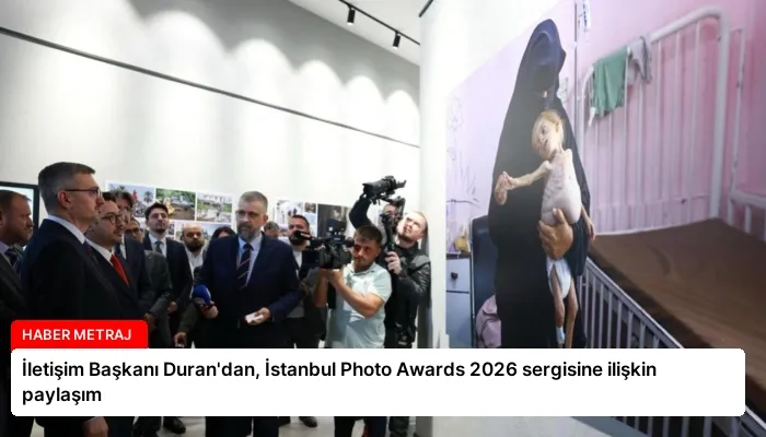 İletişim Başkanı Duran’dan, İstanbul Photo Awards 2026 sergisine ilişkin paylaşım