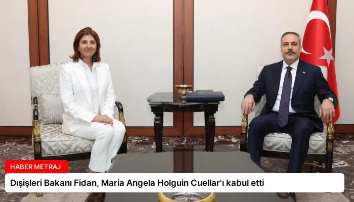Dışişleri Bakanı Fidan, Maria Angela Holguin Cuellar’ı kabul etti