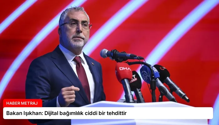 Bakan Işıkhan: Dijital bağımlılık ciddi bir tehdittir