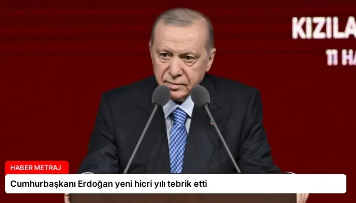 Cumhurbaşkanı Erdoğan yeni hicri yılı tebrik etti