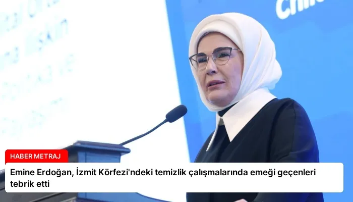 Emine Erdoğan, İzmit Körfezi’ndeki temizlik çalışmalarında emeği geçenleri tebrik etti