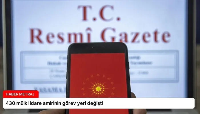 430 mülki idare amirinin görev yeri değişti
