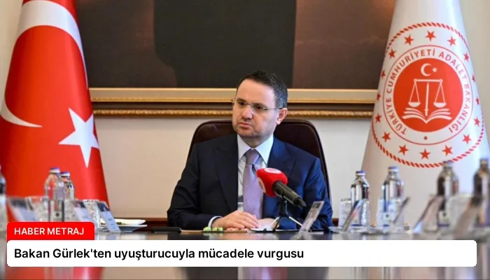 Bakan Gürlek’ten uyuşturucuyla mücadele vurgusu