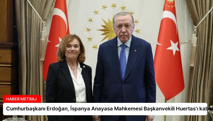 Cumhurbaşkanı Erdoğan, İspanya Anayasa Mahkemesi Başkanvekili Huertas’ı kabul etti