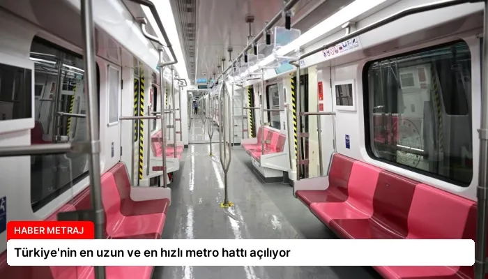 Türkiye’nin en uzun ve en hızlı metro hattı açılıyor