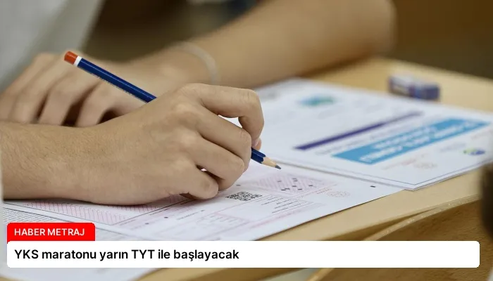 YKS maratonu yarın TYT ile başlayacak