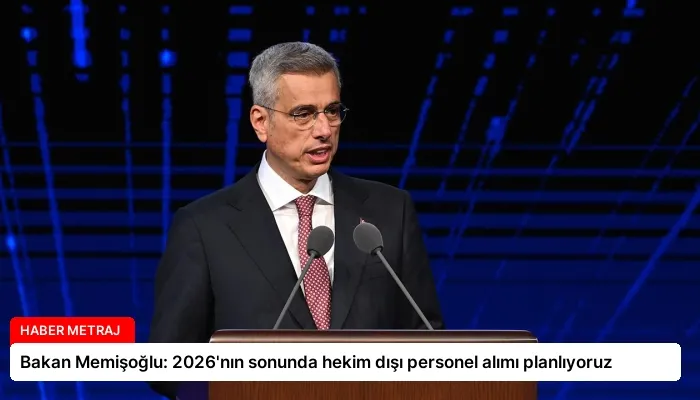 Bakan Memişoğlu: 2026’nın sonunda hekim dışı personel alımı planlıyoruz