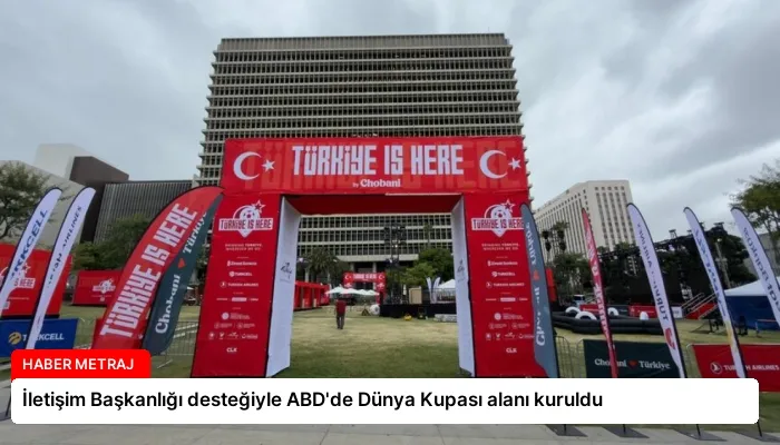 İletişim Başkanlığı desteğiyle ABD’de Dünya Kupası alanı kuruldu