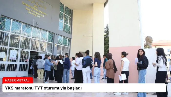 YKS maratonu TYT oturumuyla başladı