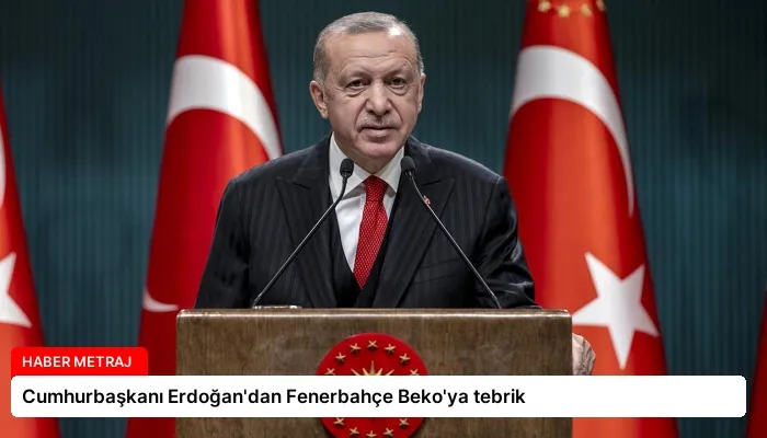 Cumhurbaşkanı Erdoğan’dan Fenerbahçe Beko’ya tebrik