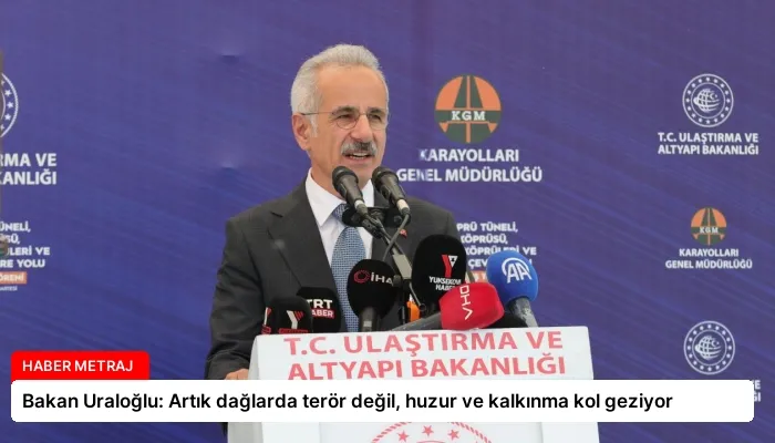 Bakan Uraloğlu: Artık dağlarda terör değil, huzur ve kalkınma kol geziyor