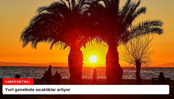 Yurt genelinde sıcaklıklar artıyor