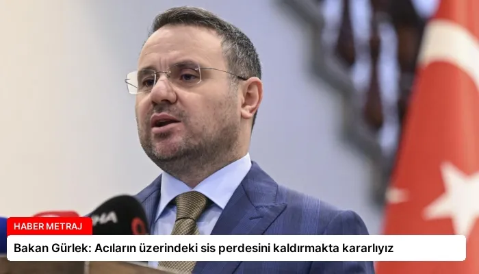 Bakan Gürlek: Acıların üzerindeki sis perdesini kaldırmakta kararlıyız