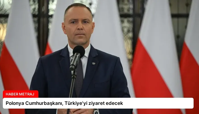 Polonya Cumhurbaşkanı, Türkiye’yi ziyaret edecek