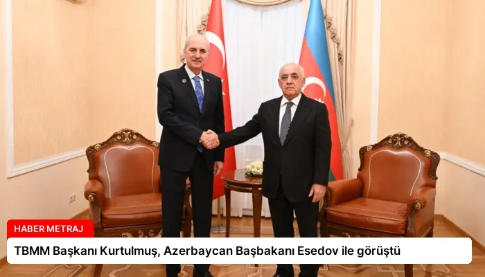 TBMM Başkanı Kurtulmuş, Azerbaycan Başbakanı Esedov ile görüştü