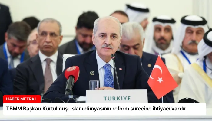 TBMM Başkan Kurtulmuş: İslam dünyasının reform sürecine ihtiyacı vardır
