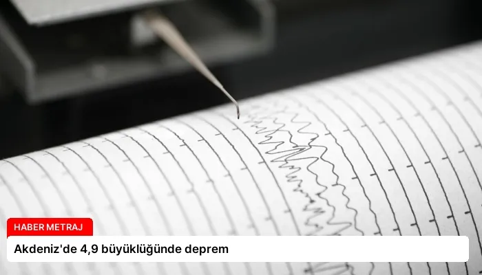 Akdeniz’de 4,9 büyüklüğünde deprem
