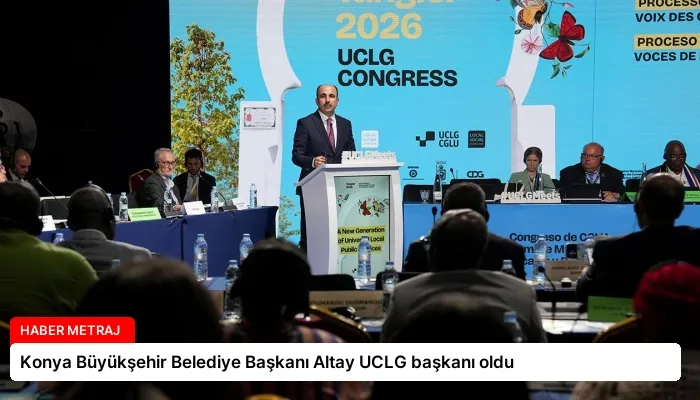 Konya Büyükşehir Belediye Başkanı Altay UCLG başkanı oldu