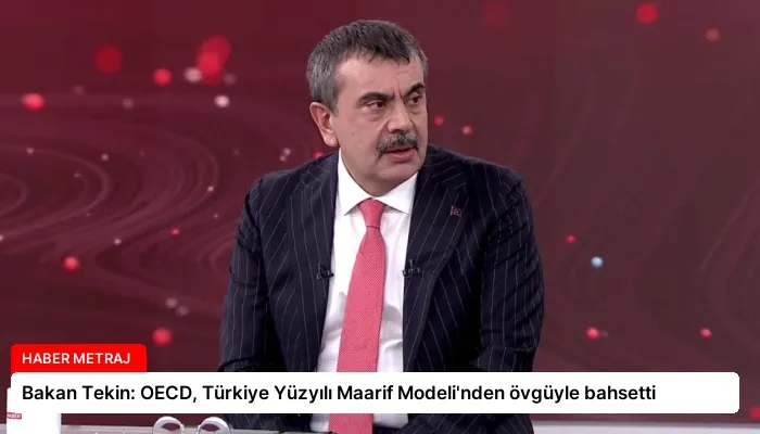 Bakan Tekin: OECD, Türkiye Yüzyılı Maarif Modeli’nden övgüyle bahsetti