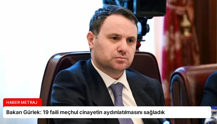 Bakan Gürlek: 19 faili meçhul cinayetin aydınlatılmasını sağladık