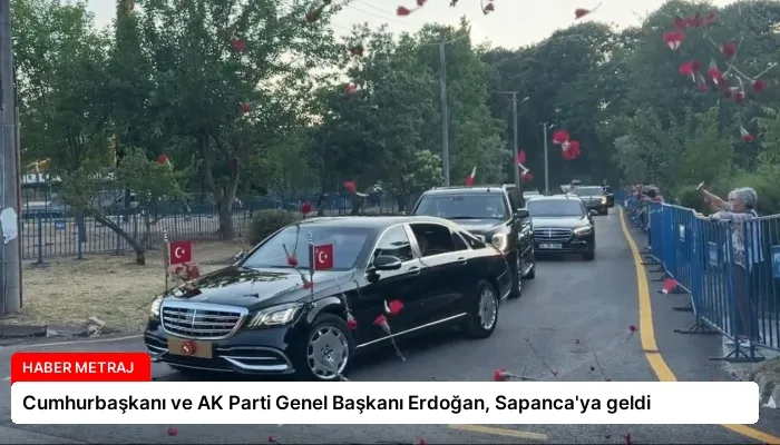 Cumhurbaşkanı ve AK Parti Genel Başkanı Erdoğan, Sapanca’ya geldi