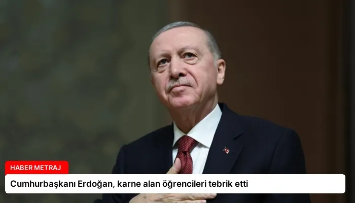 Cumhurbaşkanı Erdoğan, karne alan öğrencileri tebrik etti
