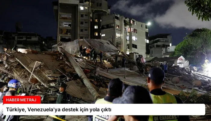 Türkiye, Venezuela’ya destek için yola çıktı