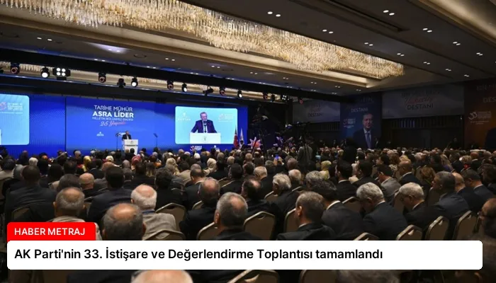 AK Parti’nin 33. İstişare ve Değerlendirme Toplantısı tamamlandı