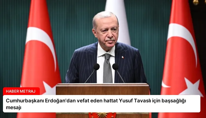 Cumhurbaşkanı Erdoğan’dan vefat eden hattat Yusuf Tavaslı için başsağlığı mesajı
