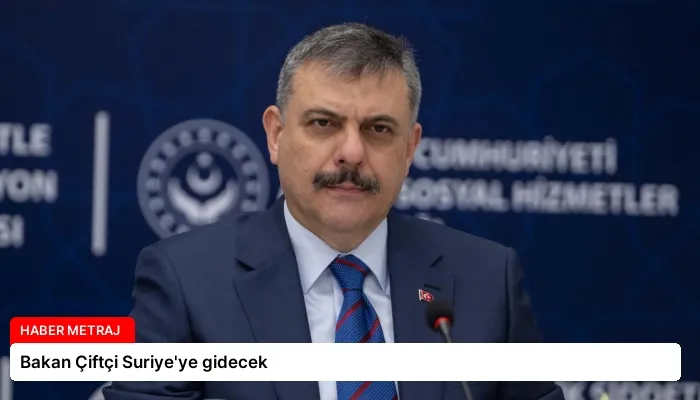 Bakan Çiftçi Suriye’ye gidecek