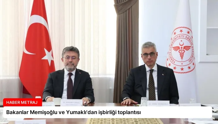 Bakanlar Memişoğlu ve Yumaklı’dan işbirliği toplantısı